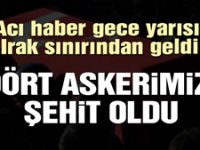 Irak sınırında acı haber: Dört şehit