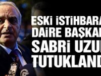 Eski İstihbarat Daire Başkanı Sabri Uzun tutuklandı