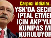 Kılıçdaroğlu: YSK’da seçimleri iptal ettirmek için AKP’yle ortak kumpas mı kuruluyor