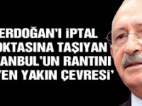 Kılıçdaroğlu: Erdoğan’ı iptal noktasına taşıyan, İstanbul’un rantını yiyen yakın çevresi