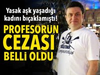 Kayseri'de yasak aşk yaşadığı kadını bıçaklayan profesörün cezası kesildi!