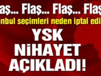 YSK İstanbul seçiminin iptaline ilişkin gerekçeli kararını açıkladı