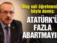 Ordu Valisi Yavuz; Atatürk'ü abartmaya gerek yok, demiş!
