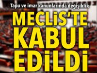 Tapu ve imar kanunlarında değişiklik teklifi TBMM Genel Kurulunda kabul edildi