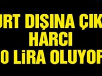 Yurt dışına çıkış harcına zam geliyor! 3 katına çıkabilir