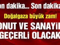 Konut ve sanayide büyük doğalgaz zammı!