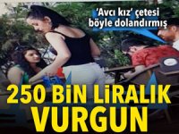 Avcı Kız' çetesinden 250 bin liralık vurgun