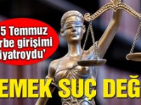 ‘15 Temmuz darbe girişimi tiyatroydu’ demek suç değil