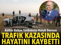Kültür Bakan Yardımcısı Haluk Dursun trafik kazasında hayatını kaybetti