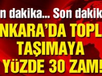 Ankara’da toplu taşımaya yüzde 30 zam!