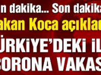 Bakan Koca ilk corona virüsü vakasını duyurdu!