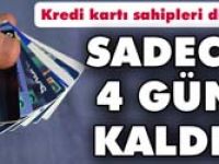 Kredi kartı kullanıcıları için son 4 gün