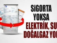 Elektrik, su, doğalgaza sigorta şartı