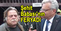 Şehit Babası Kuruçayın feryadı